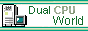 Dual CPU World